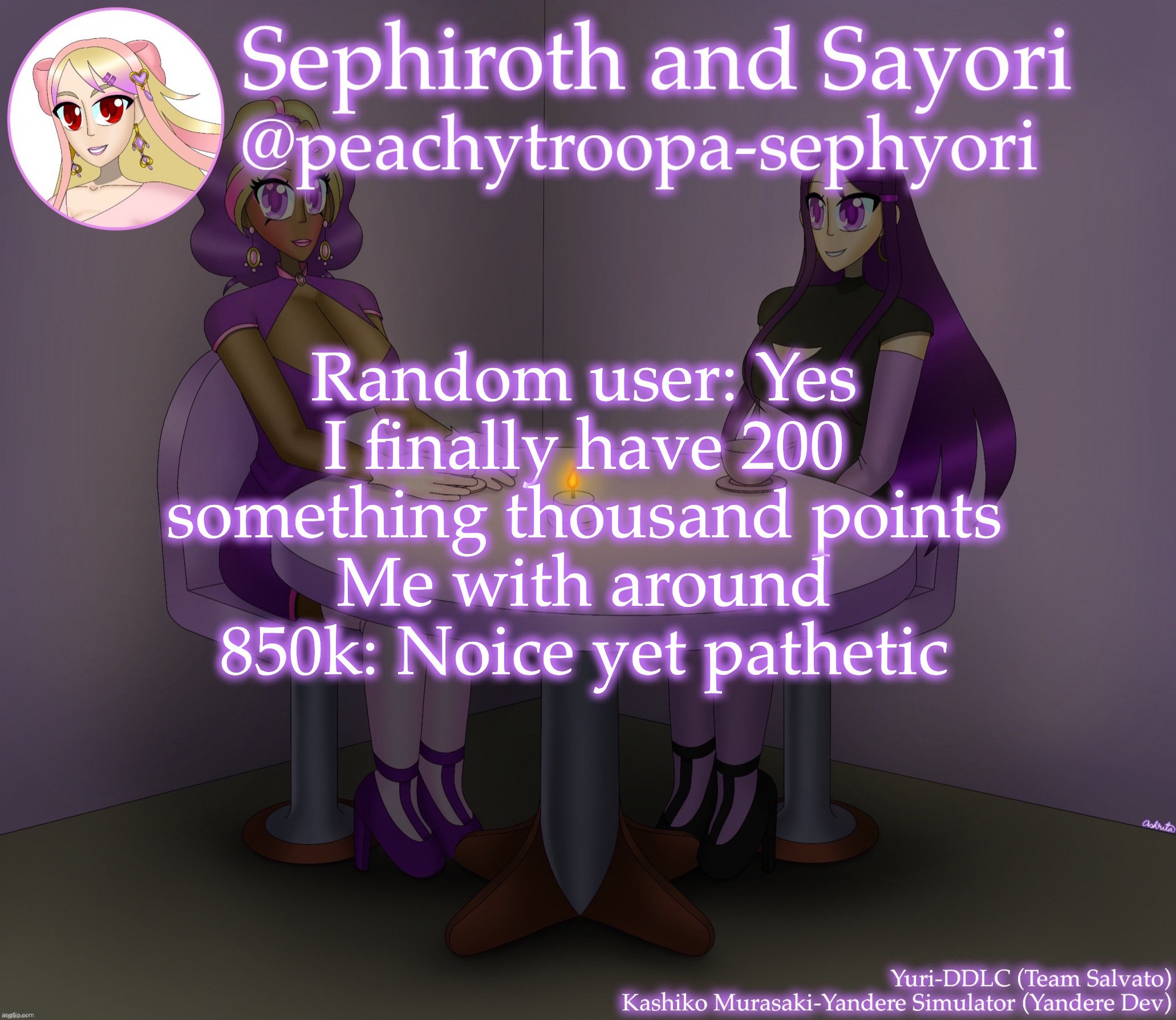 Yuri and Kashiko Murasaki | Random user: Yes I finally have 200 something thousand points
Me with around 850k: Noice yet pathetic | image tagged in yuri and kashiko murasaki | made w/ Imgflip meme maker