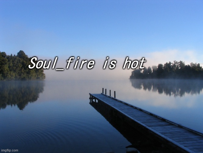 Lake | Soul_fire is hot | image tagged in lake | made w/ Imgflip meme maker
