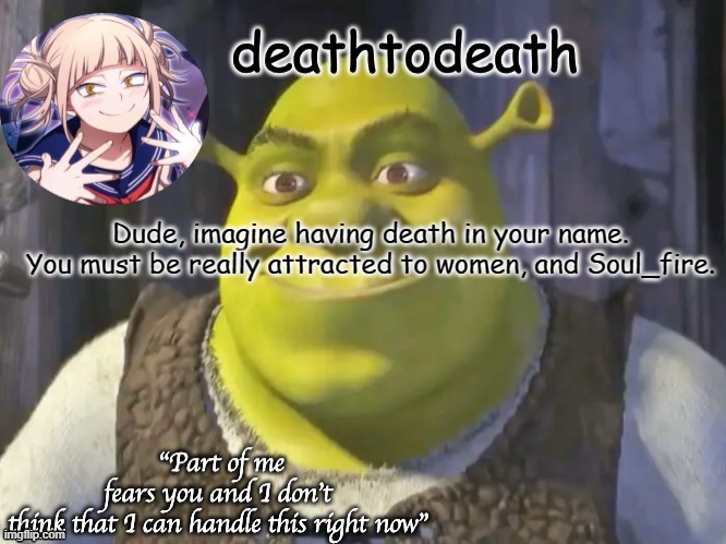 death2death template | Dude, imagine having death in your name. You must be really attracted to women, and Soul_fire. | image tagged in death2death template | made w/ Imgflip meme maker