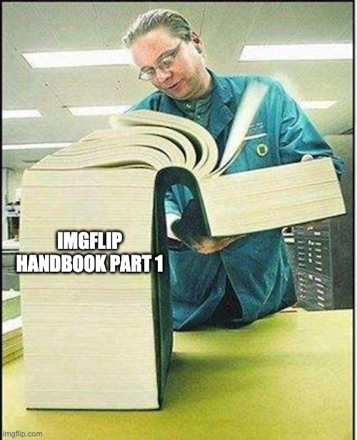 big book | IMGFLIP HANDBOOK PART 1 | image tagged in big book | made w/ Imgflip meme maker