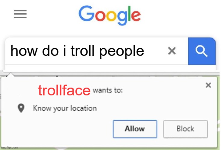 Wants to know your location | how do i troll people; trollface | image tagged in wants to know your location | made w/ Imgflip meme maker