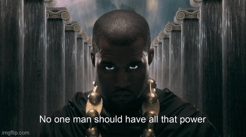 Kanye West No one man should have all that power | image tagged in kanye west no one man should have all that power | made w/ Imgflip meme maker