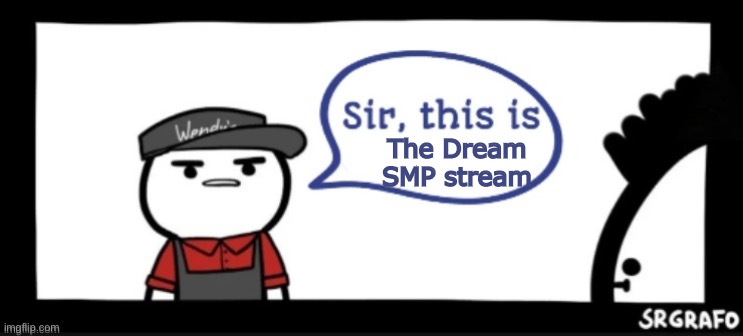 Sir this is | The Dream SMP stream | image tagged in sir this is | made w/ Imgflip meme maker