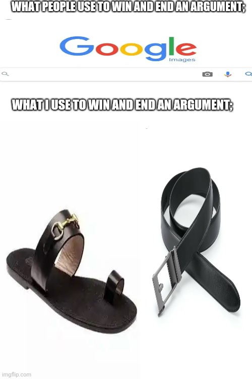 Argument | WHAT PEOPLE USE TO WIN AND END AN ARGUMENT;; WHAT I USE TO WIN AND END AN ARGUMENT; | image tagged in blank white template | made w/ Imgflip meme maker