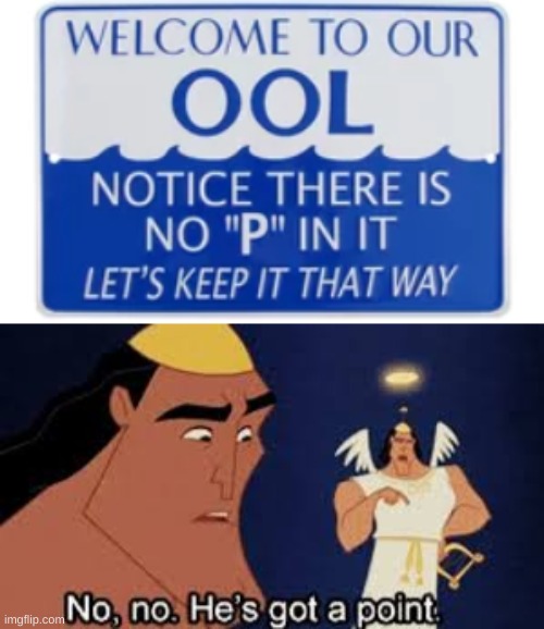 O O L | image tagged in he's got a point,pool,pee,oh wow are you actually reading these tags | made w/ Imgflip meme maker