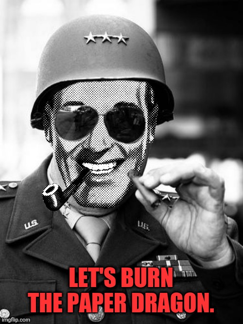 General Strangmeme | LET'S BURN THE PAPER DRAGON. | image tagged in general strangmeme | made w/ Imgflip meme maker