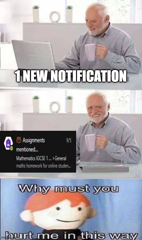 Ah shit here we go again | 1 NEW NOTIFICATION | image tagged in memes,hide the pain harold | made w/ Imgflip meme maker