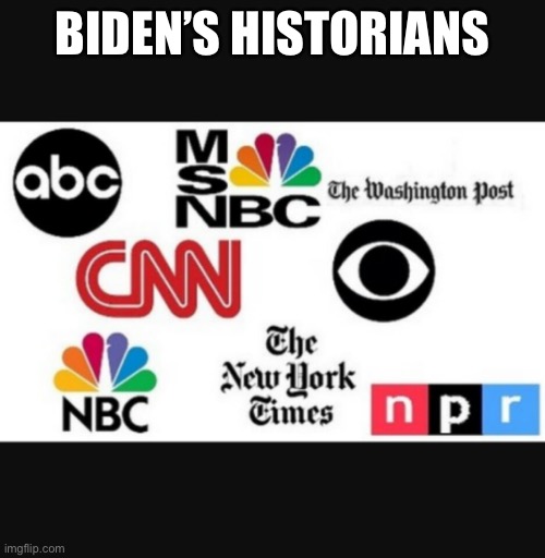 Media lies | BIDEN’S HISTORIANS | image tagged in media lies | made w/ Imgflip meme maker