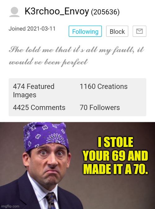 I STOLE YOUR 69 AND MADE IT A 70. | image tagged in prison mike | made w/ Imgflip meme maker