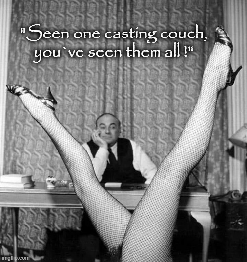 The Casting Couch | "Seen one casting couch,    
you`ve seen them all !" | image tagged in front page plz | made w/ Imgflip meme maker