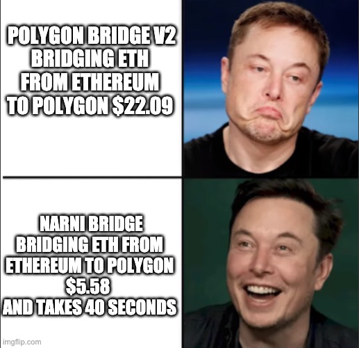 Bridging ETH from Ethereum to Polygon $5.58 with Narni Bridge | POLYGON BRIDGE V2

BRIDGING ETH FROM ETHEREUM TO POLYGON $22.09; NARNI BRIDGE


BRIDGING ETH FROM ETHEREUM TO POLYGON
$5.58 


AND TAKES 40 SECONDS | image tagged in elon approves | made w/ Imgflip meme maker