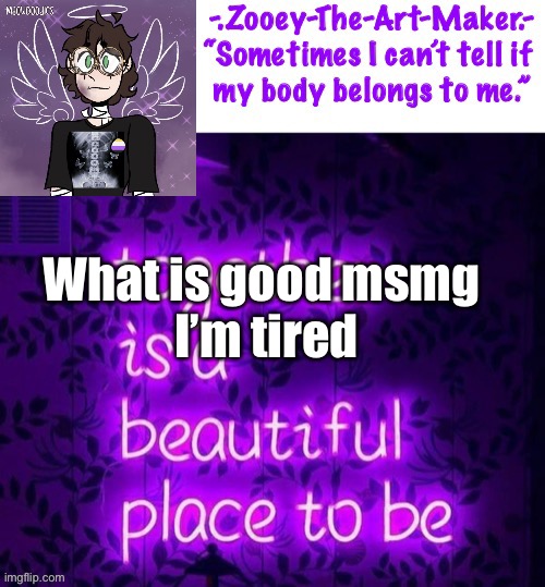 What is good msmg 
I’m tired | image tagged in zooey s shiptost temp | made w/ Imgflip meme maker