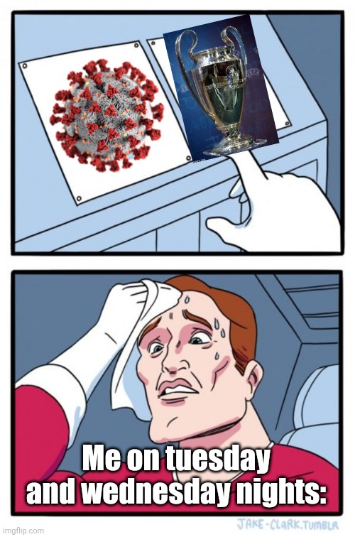 COVID news or THE CHAAAMPIOONS League???? | Me on tuesday and wednesday nights: | image tagged in memes,two buttons,coronavirus,covid-19,champions league | made w/ Imgflip meme maker