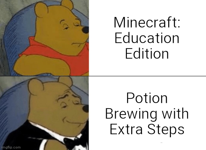 lol | Minecraft: Education Edition; Potion Brewing with Extra Steps | image tagged in minecraft,tuxedo winnie the pooh | made w/ Imgflip meme maker