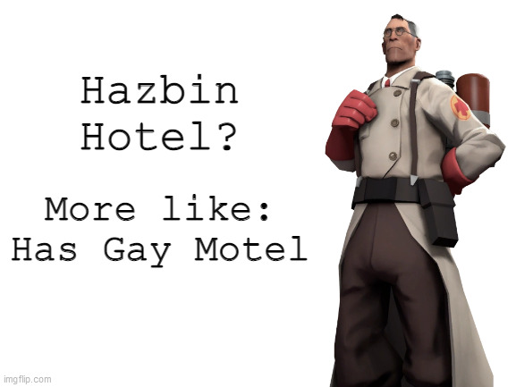 image tagged in hazbin hotel,memes,tf2 | made w/ Imgflip meme maker