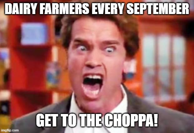 Farmer Arnold | DAIRY FARMERS EVERY SEPTEMBER; GET TO THE CHOPPA! | image tagged in get to the chopper | made w/ Imgflip meme maker