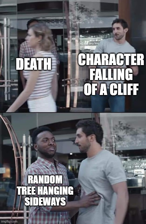 why though | CHARACTER FALLING OF A CLIFF; DEATH; RANDOM TREE HANGING SIDEWAYS | image tagged in black guy stopping | made w/ Imgflip meme maker