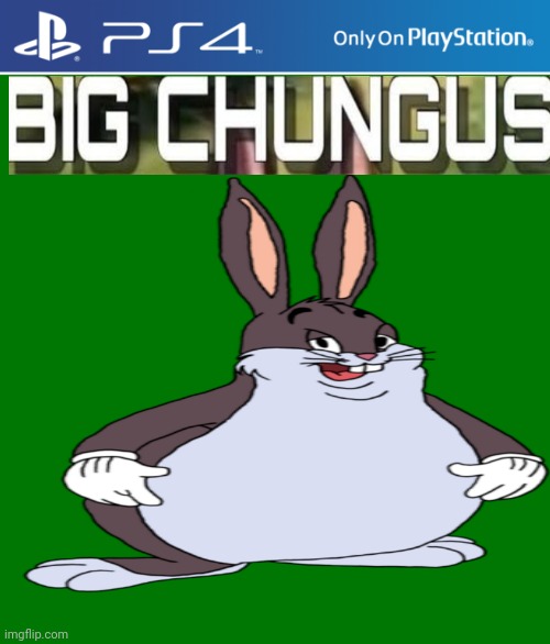 Big chungus now on ps4 | image tagged in big chungus,ps4 | made w/ Imgflip meme maker