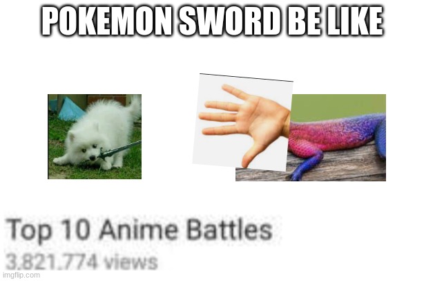 Top Ten Anime Battles | POKEMON SWORD BE LIKE | image tagged in doggo,pokemon sword and shield,sword fight,lizard | made w/ Imgflip meme maker