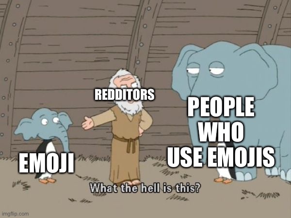 What the hell is this? | PEOPLE WHO USE EMOJIS; REDDITORS; EMOJI | image tagged in what the hell is this,emoji,reddit | made w/ Imgflip meme maker