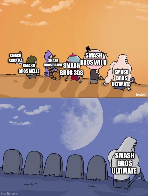 Smash bros | SMASH BROS BRAWL; SMASH BROS 3DS; SMASH BROS WII U; SMASH BROS 64; SMASH BROS ULTIMATE; SMASH BROS MELEE; SMASH BROS ULTIMATE | image tagged in skips sitting next to graves | made w/ Imgflip meme maker