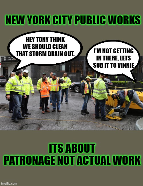 Right it’s global warming | NEW YORK CITY PUBLIC WORKS; HEY TONY THINK WE SHOULD CLEAN THAT STORM DRAIN OUT. I'M NOT GETTING IN THERE, LETS SUB IT TO VINNIE; ITS ABOUT PATRONAGE NOT ACTUAL WORK | image tagged in democrats,aoc,fascism | made w/ Imgflip meme maker