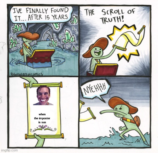 The Scroll Of Truth | when the imposter is sus | image tagged in memes,the scroll of truth | made w/ Imgflip meme maker