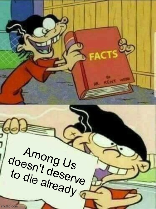 Internet pls revive Among Us!!!!!!!11111 |  Among Us doesn't deserve to die already | image tagged in double d facts book,among us | made w/ Imgflip meme maker