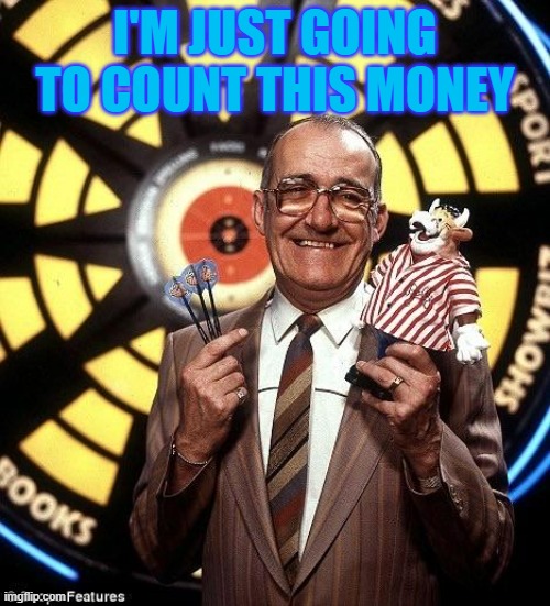 Count this money | I'M JUST GOING TO COUNT THIS MONEY | image tagged in jim bowen birthday | made w/ Imgflip meme maker