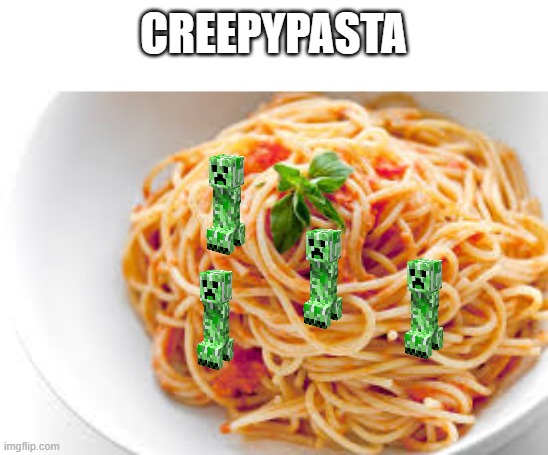 THIS is a really creepypasta | CREEPYPASTA | image tagged in creepypasta,minecraft creeper,memes,funny | made w/ Imgflip meme maker