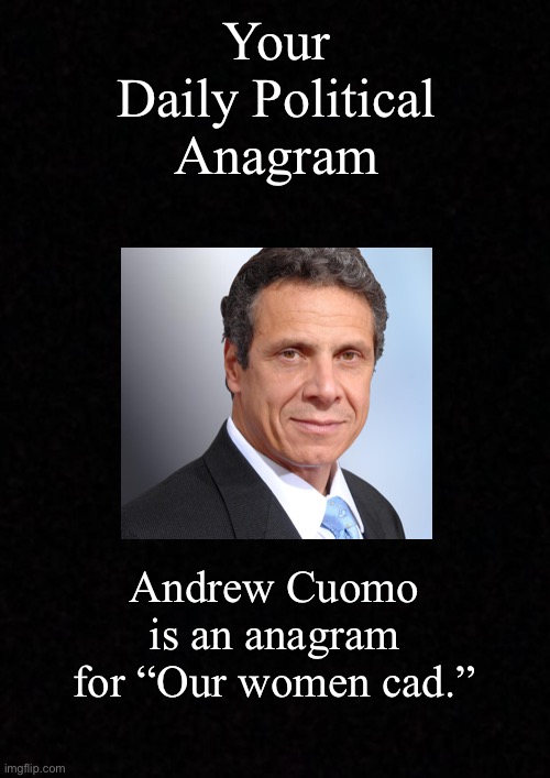 Blank  | Your Daily Political Anagram; Andrew Cuomo is an anagram for “Our women cad.” | image tagged in blank,andrew cuomo,anagram | made w/ Imgflip meme maker