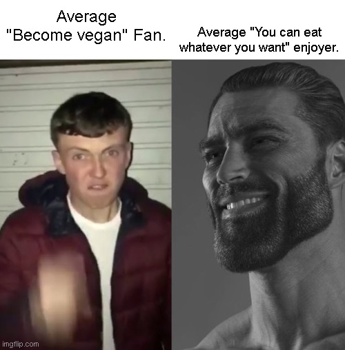Average Fan vs Average Enjoyer | Average "You can eat whatever you want" enjoyer. Average "Become vegan" Fan. | image tagged in average fan vs average enjoyer | made w/ Imgflip meme maker