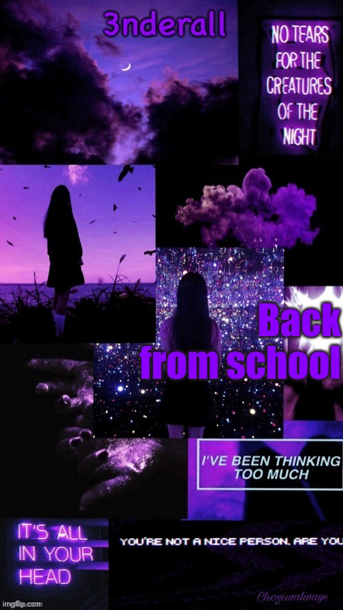 (Ty bean_child) 3nderall Black and purple temp | Back from school | image tagged in ty bean_child 3nderall black and purple temp | made w/ Imgflip meme maker
