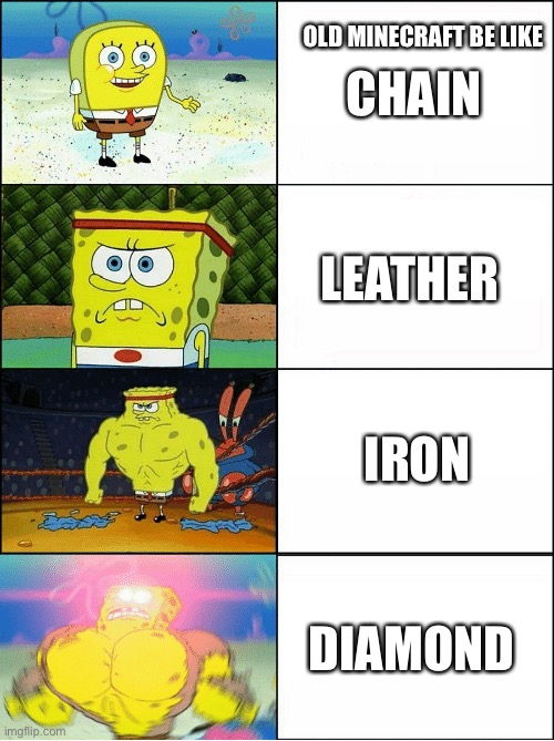 Old Minecraft was the best | OLD MINECRAFT BE LIKE; CHAIN; LEATHER; IRON; DIAMOND | image tagged in sponge finna commit muder | made w/ Imgflip meme maker