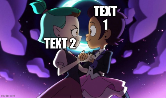 luz and amity | TEXT 1; TEXT 2 | image tagged in luz and amity | made w/ Imgflip meme maker
