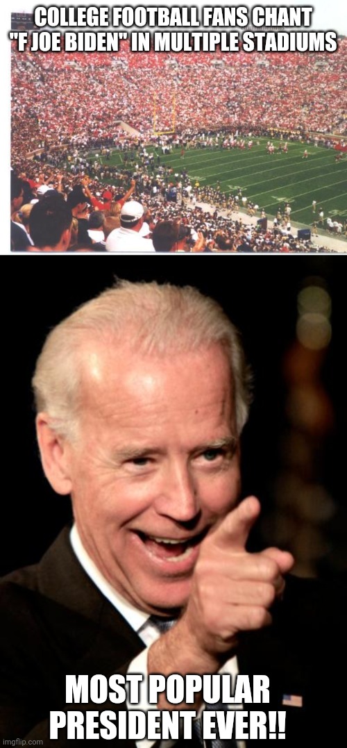 COLLEGE FOOTBALL FANS CHANT "F JOE BIDEN" IN MULTIPLE STADIUMS; MOST POPULAR PRESIDENT EVER!! | image tagged in sea of red at notre dame stadium,memes,smilin biden | made w/ Imgflip meme maker