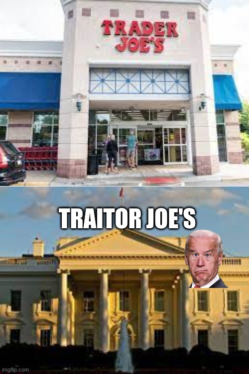 TRAITOR JOE'S | image tagged in blank white template,biden,conservatives,politics | made w/ Imgflip meme maker
