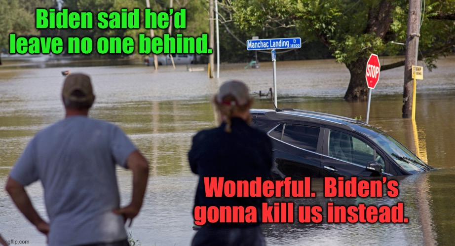 The devil is in the details | Biden said he’d leave no one behind. Wonderful.  Biden’s gonna kill us instead. | image tagged in joe biden,louisiana,hurricane ida,no one left behind,death,promises and lies | made w/ Imgflip meme maker