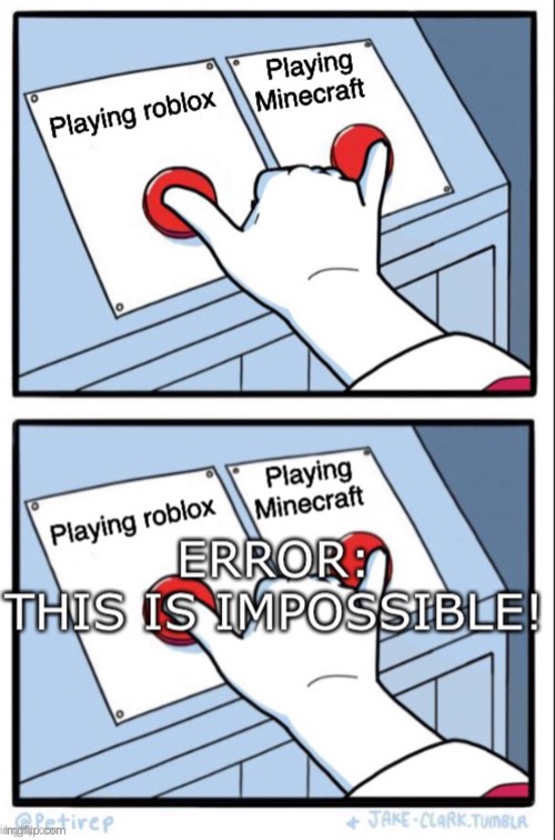 Why | image tagged in both buttons pressed,roblox,minecraft | made w/ Imgflip meme maker