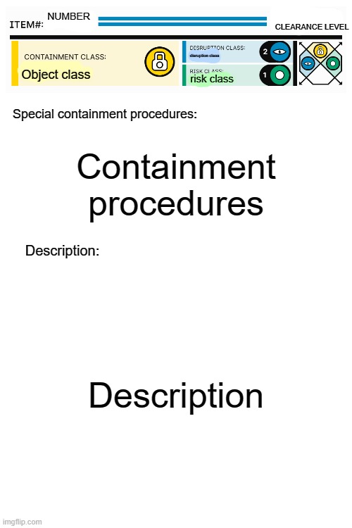 New SCP document | CLEARANCE LEVEL; NUMBER; disruption class; Object class; risk class; Containment procedures; Description | image tagged in new scp document | made w/ Imgflip meme maker