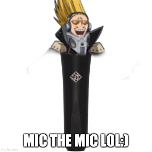 MIC THE MIC LOL:) | made w/ Imgflip meme maker