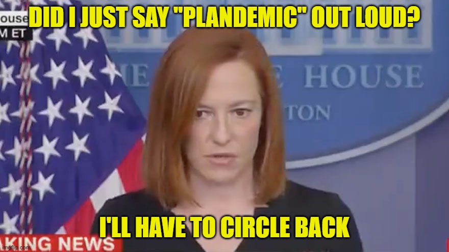 Confused Psaki | DID I JUST SAY "PLANDEMIC" OUT LOUD? I'LL HAVE TO CIRCLE BACK | image tagged in confused psaki | made w/ Imgflip meme maker