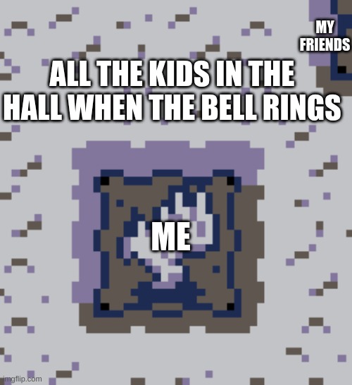 sad little me | MY FRIENDS; ALL THE KIDS IN THE HALL WHEN THE BELL RINGS; ME | image tagged in funny | made w/ Imgflip meme maker