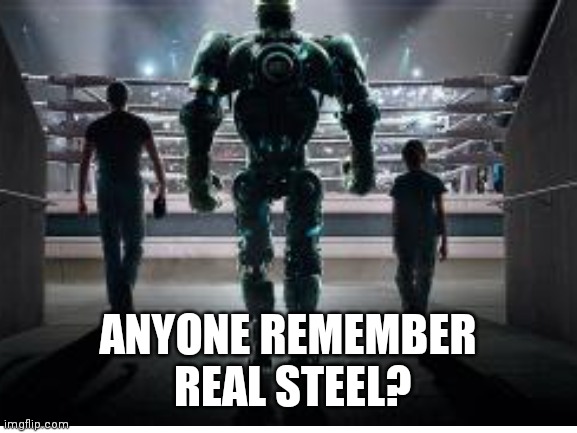 Comment if you do i just want to see | ANYONE REMEMBER
 REAL STEEL? | image tagged in real steel,question | made w/ Imgflip meme maker