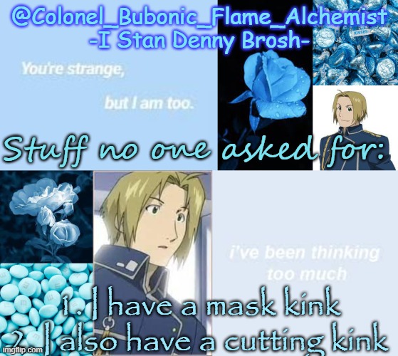 Yeee | Stuff no one asked for:; 1. I have a mask kink 
2. I also have a cutting kink | image tagged in another denny temp again | made w/ Imgflip meme maker