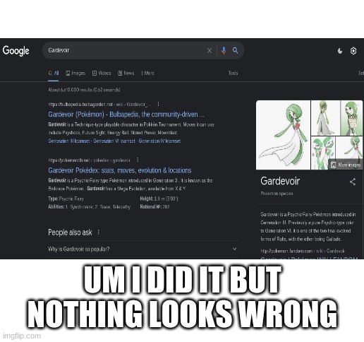 UM I DID IT BUT NOTHING LOOKS WRONG | image tagged in blank white template | made w/ Imgflip meme maker