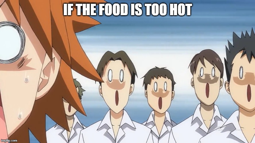 IF THE FOOD IS TOO HOT | image tagged in anime,to love ru | made w/ Imgflip meme maker