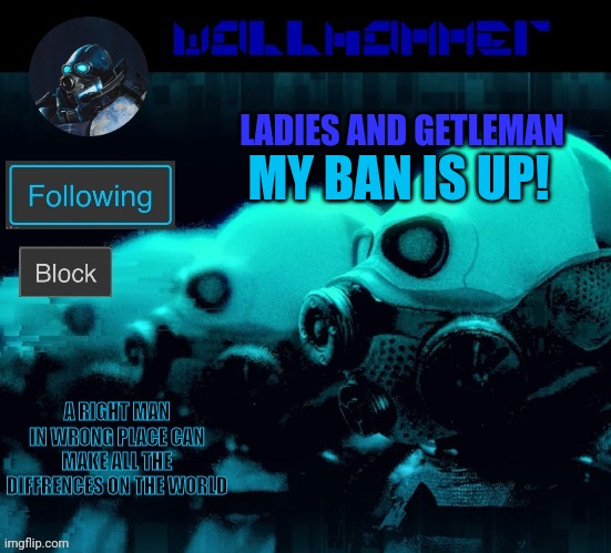 MY BAN IS UP! LADIES AND GETLEMAN | image tagged in wallhammer | made w/ Imgflip meme maker
