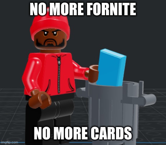 NO MORE FORNITE; NO MORE CARDS | made w/ Imgflip meme maker