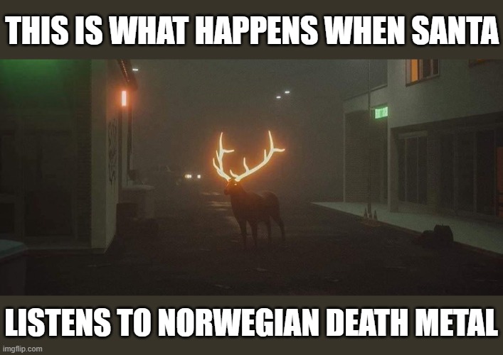 Glowing Reindeer | THIS IS WHAT HAPPENS WHEN SANTA; LISTENS TO NORWEGIAN DEATH METAL | image tagged in reindeer,glow,horns | made w/ Imgflip meme maker